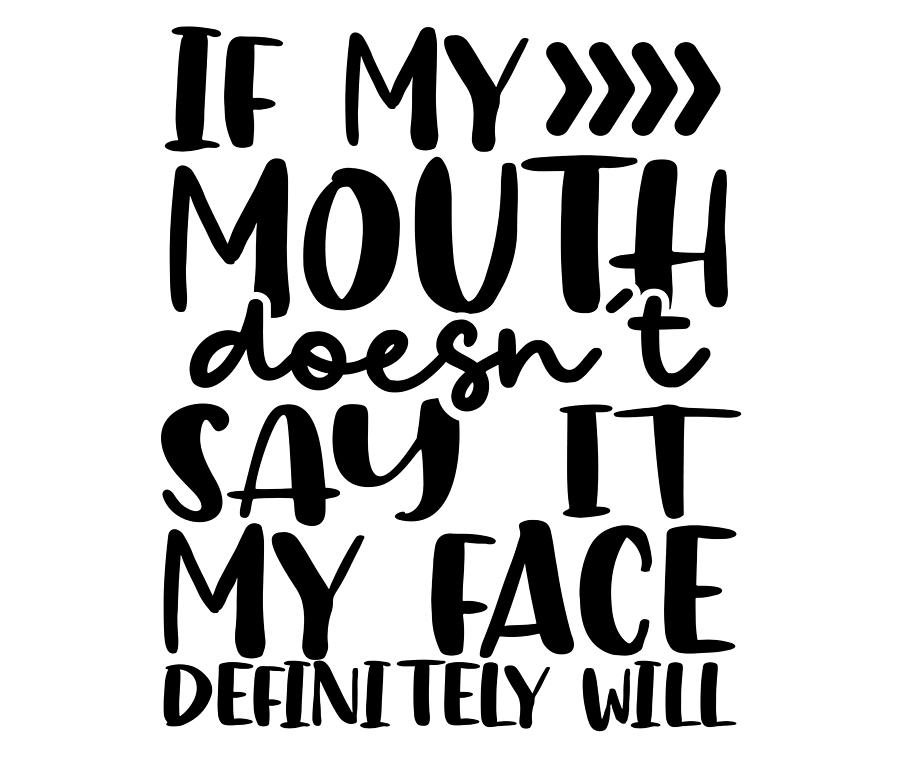 Sarcastic If Mouth Doesnt Say It Face Definitey Will Sarcasm Gift Idea ...