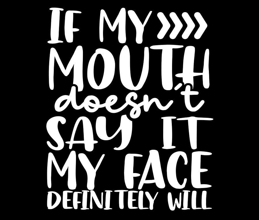 Sarcastic If Mouth Doesnt Say It Face Definitey Will Sarcasm Gifts ...