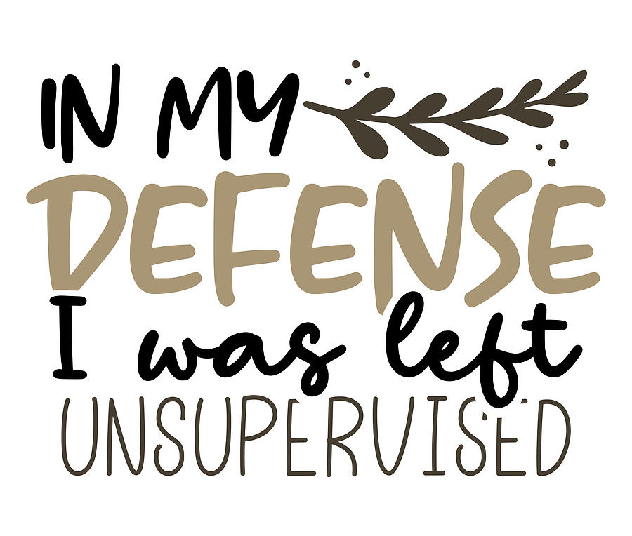 Sarcastic In My Defense Left Unsupervised Sarcasm Gift Idea Drawing by ...