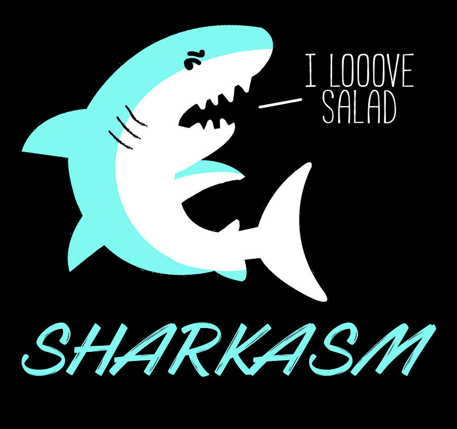 Sarcastic Shark I Love Salad Sharkasm Digital Art By Jacob Zelazny