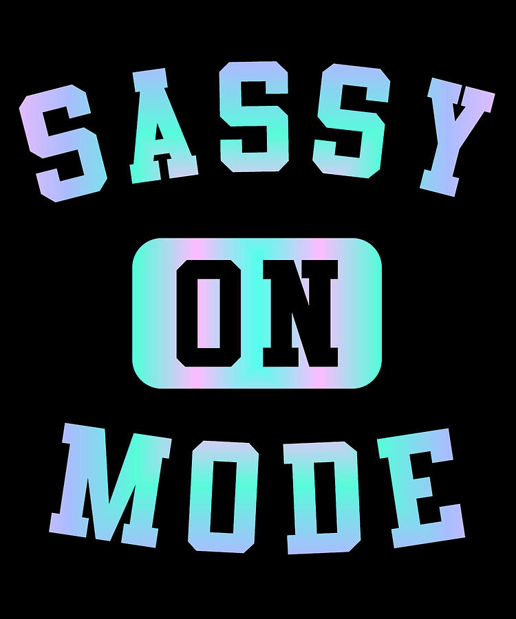 Sassy Mode On Digital Art by Flippin Sweet Gear