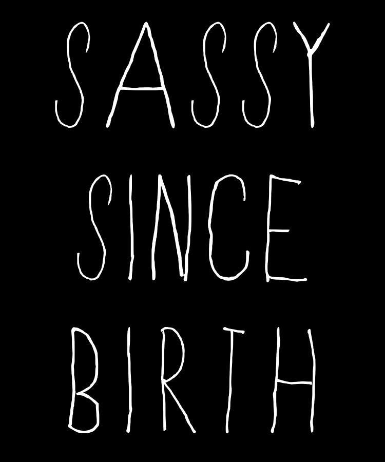 Sassy Since Birth Digital Art by Flippin Sweet Gear