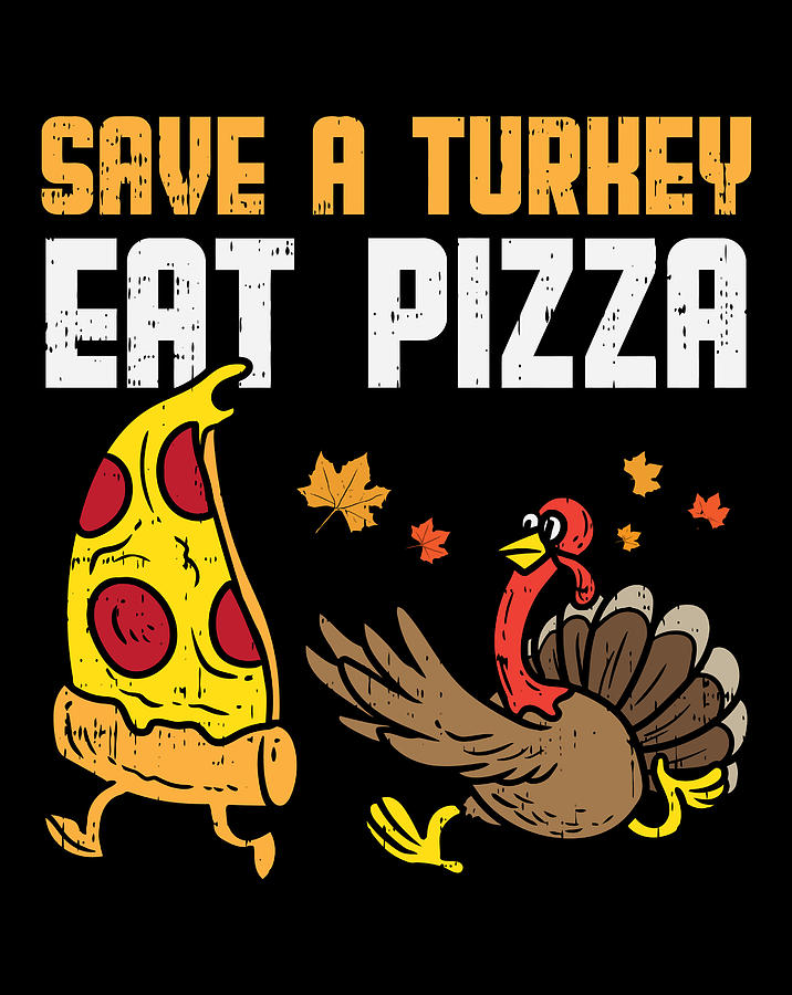 Save A Turkey Eat Pizza Funny Thanksgiving Food Lover T Digital Art By Sue Mei Koh