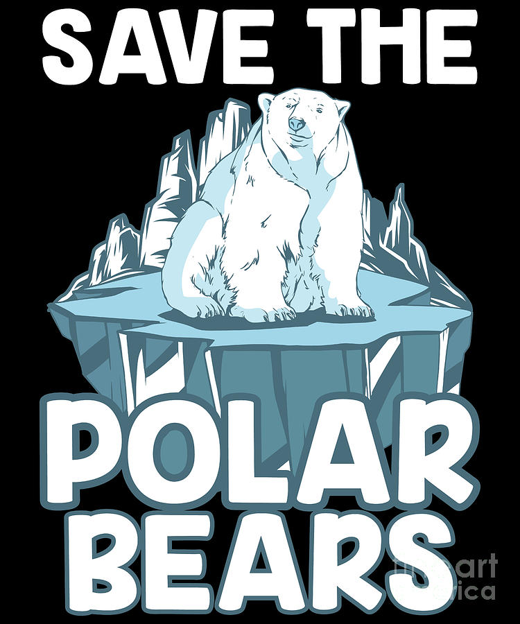 Save The Polar Bears Polar Bear Awareness Digital Art by Alessandra ...