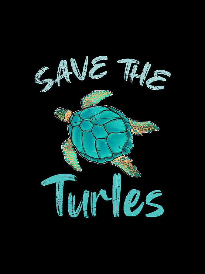 Save The Turtles Ocean Animal Rights Activist Sea Turtle Digital Art by ...