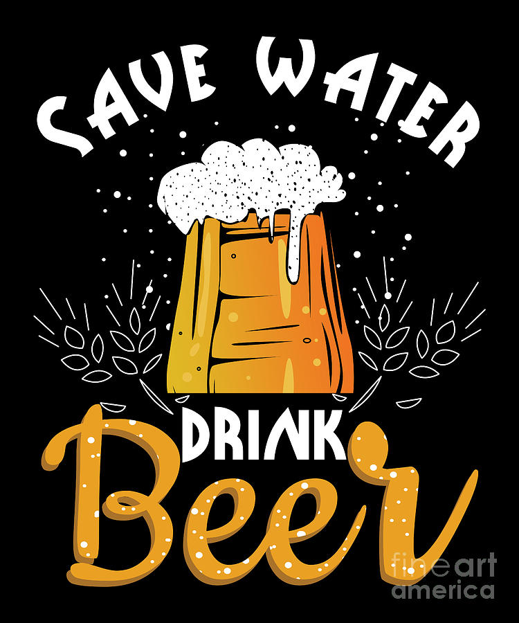 Save Water Drink Beer by Shir Tom