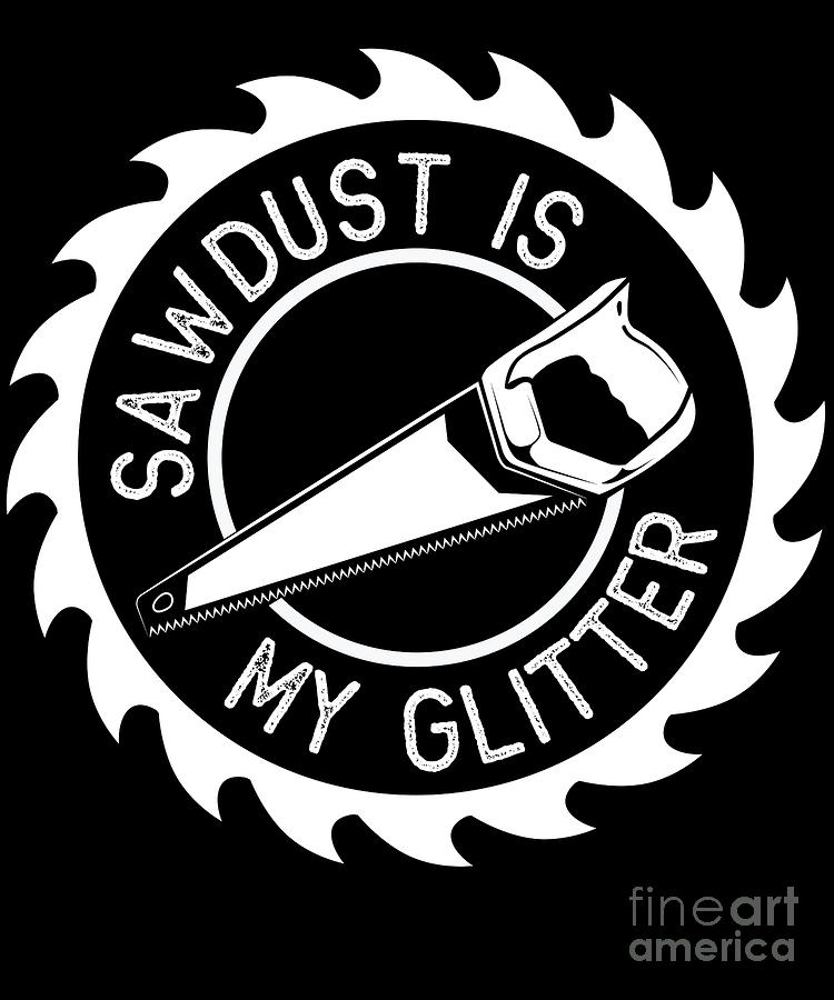 woodworker women who use power tools crafter great for lady carpenter SAWDUST is MY GLITTER 2 inch by 2 inch vinyl decal