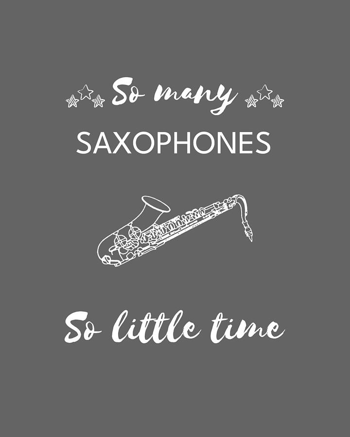 Music Digital Art - Saxy Humor So Many Saxophones So Little Time by Saxophones Tee