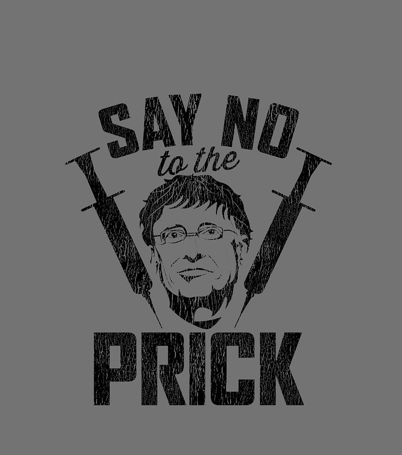 Say No To The Prick No To Bill No To Mr Gate Antivaccer Digital Art by ...