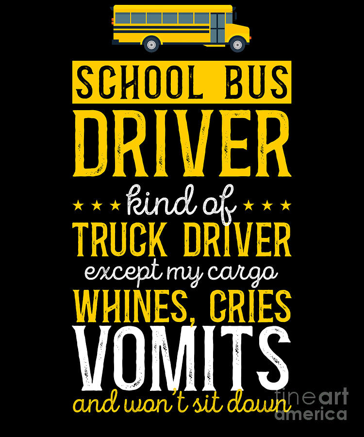 School Bus Driver School Bus Driver Kind Of A Truck Driver Except My ...