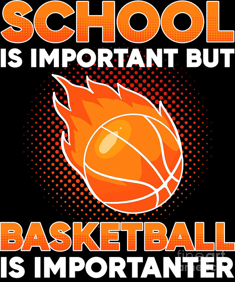 School Is Important But Basketball Is Importanter For Boys