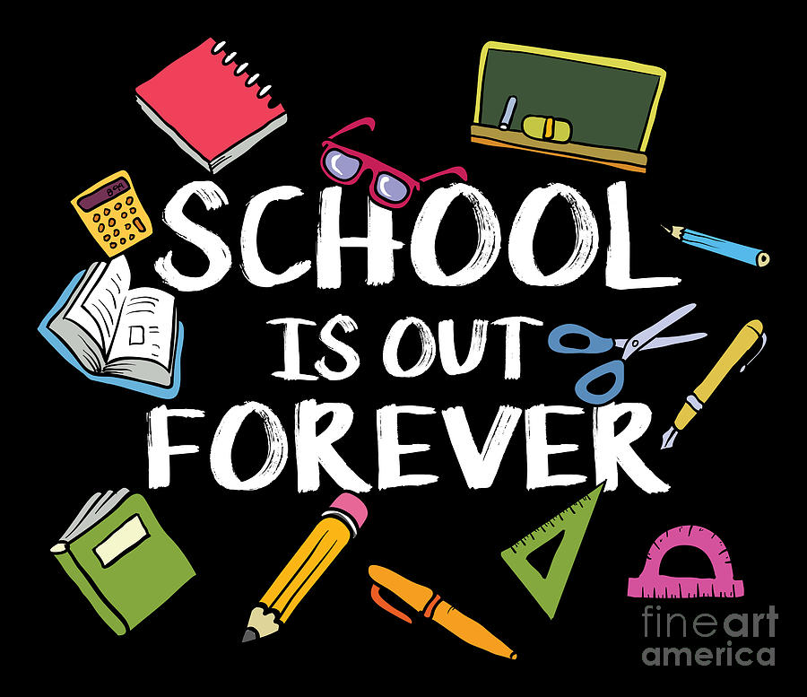 School Is Out Forever Retired Teacher by Mister Tee
