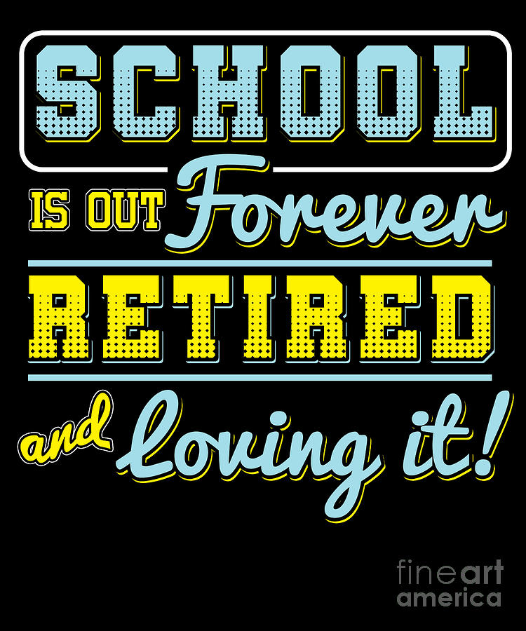 School Is Out Forever Retired Teacher Retirement Retirees Veterans Gift ...