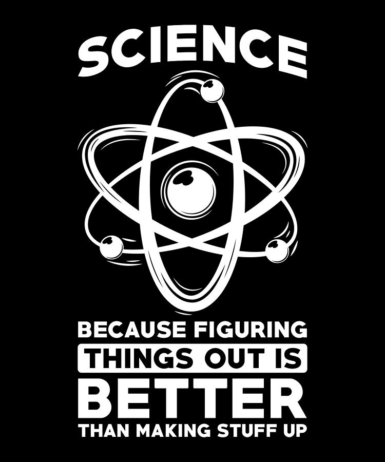 Science Because Figuring Things Out Is Better Digital Art by Manuel ...