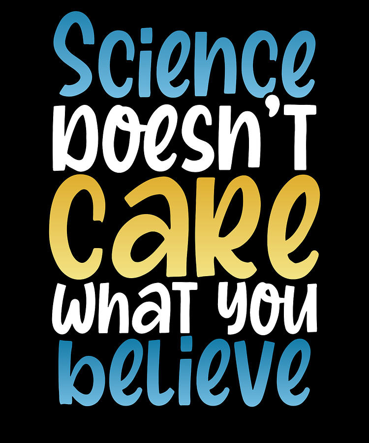 Science Gift Science Doesnt Care What You Believe Scientist Gift ...