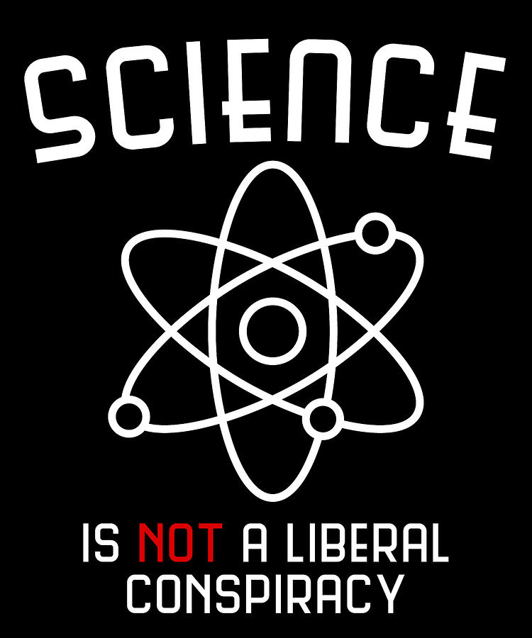 Science Is Not A Liberal Conspiracy Digital Art by Flippin Sweet Gear