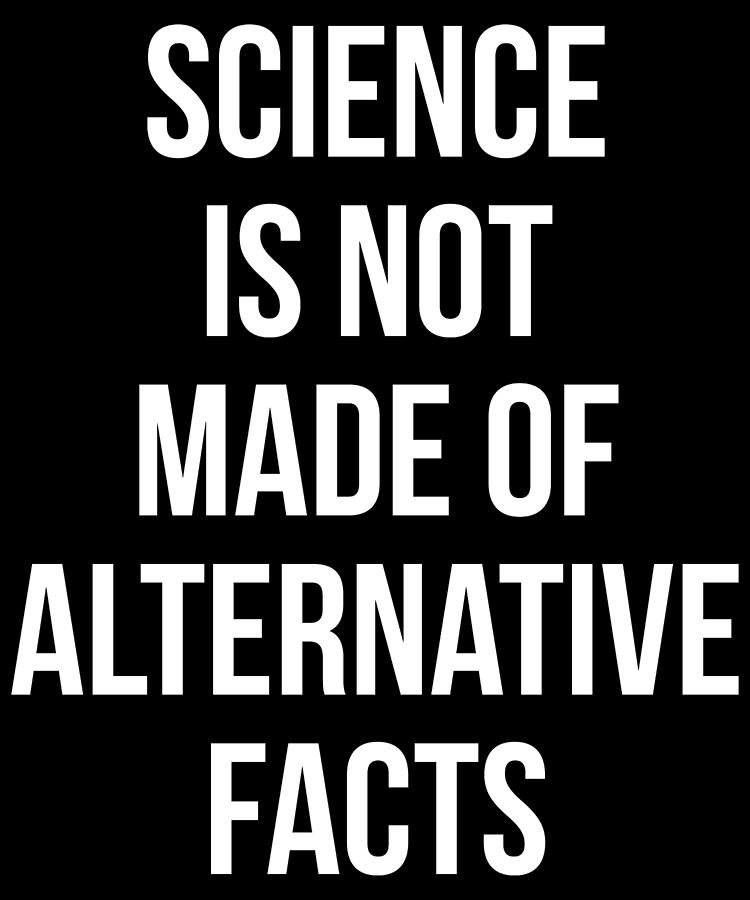 Science Is Not Made Of Alternative Facts Digital Art by Flippin Sweet Gear