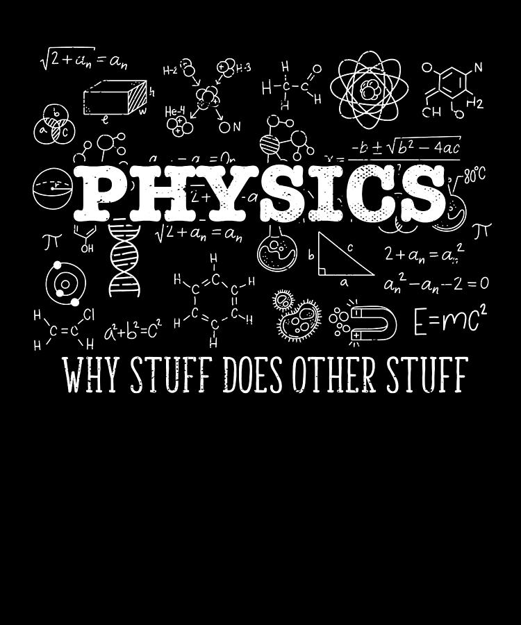 Science Lover Physicist I Physics Why Stuff Does Other Stuff Digital ...