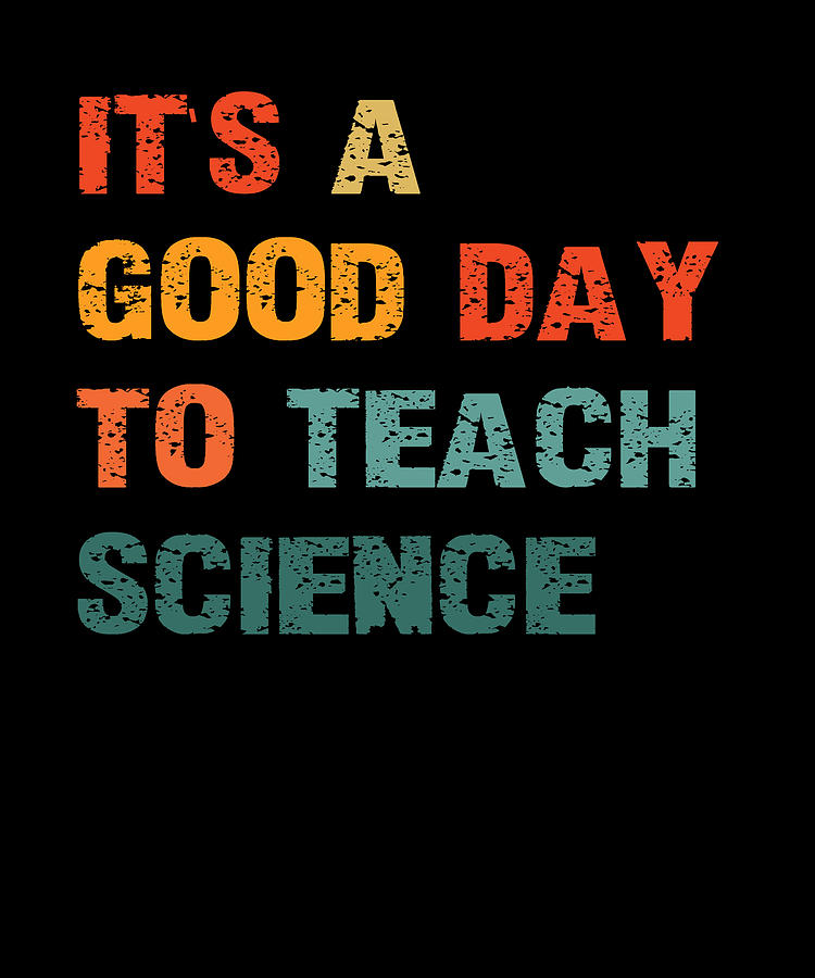 Science Teacher Gifts Its A Good Day To Teach Science Earth Digital Art ...