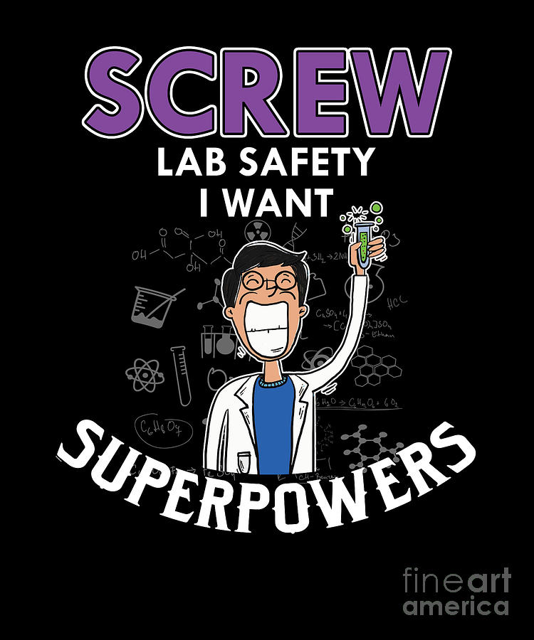 Screw Lab Safety I Want Superpowers Science Geek Chemistry Chemical ...
