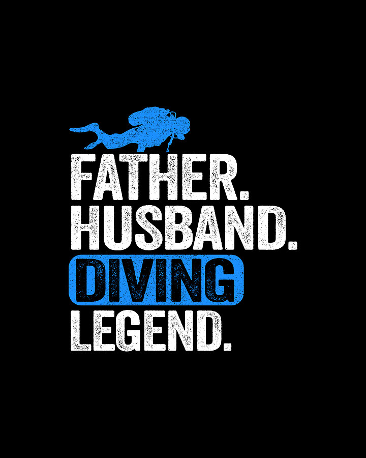 Scuba Diving Dad Gift Father Husband Diving Legend Digital Art by Lisa Stronzi Fine Art America