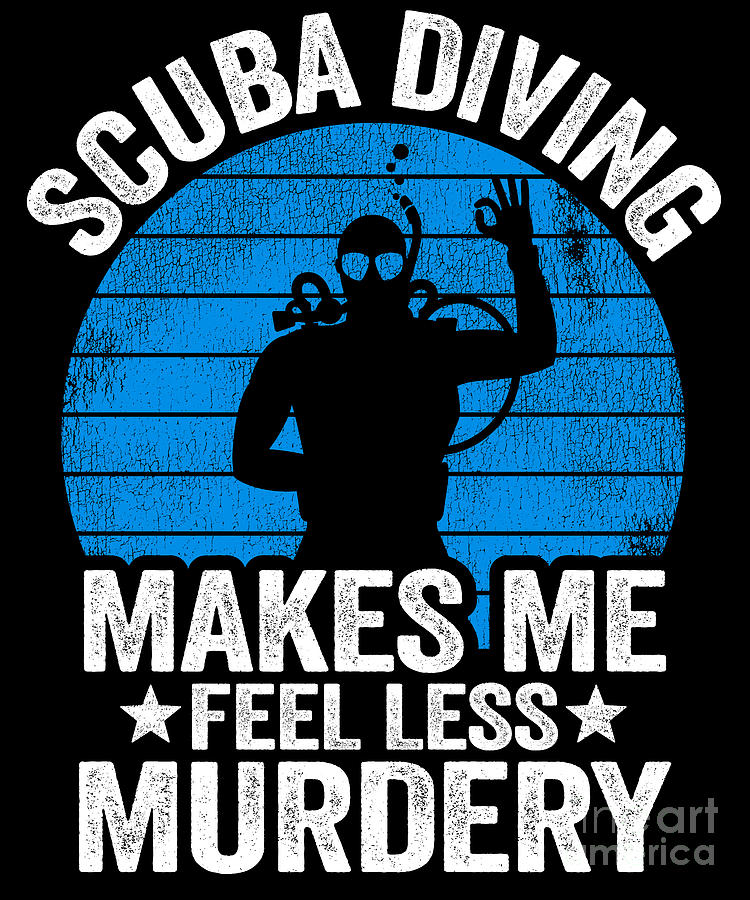 Scuba Diving Gift Murdery Funny Diver Quote Divers Digital Art by Lisa  Stronzi - Pixels