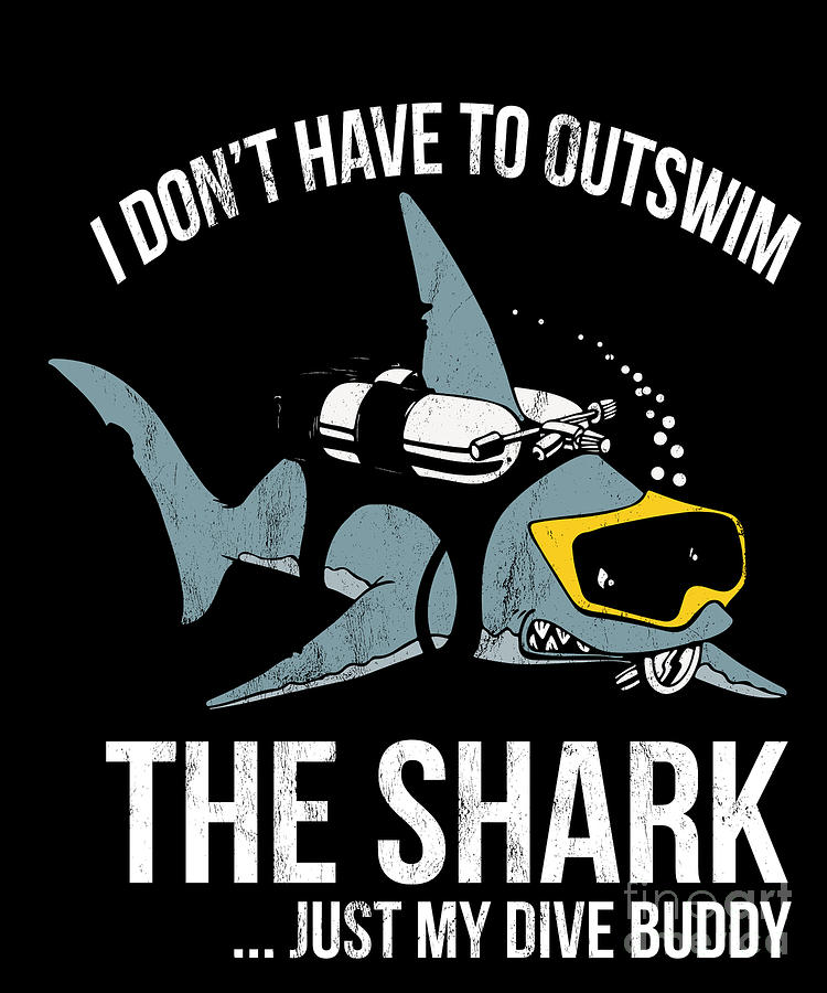 Scuba Tee - I Don't Have To Outswim Shark Just My Dive Buddy