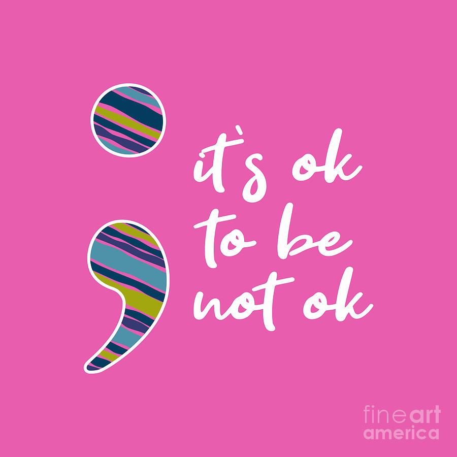 Semicolon It's Ok To Be Not Ok Drawing by Patricia Hassanah - Fine Art ...