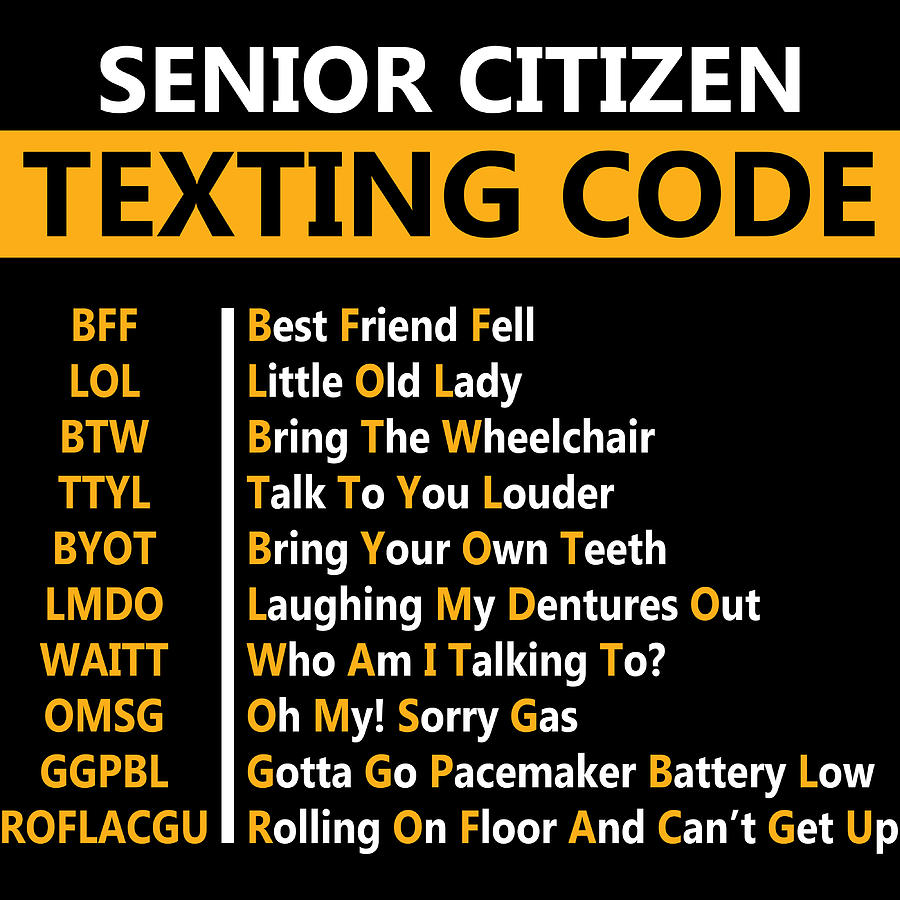 Senior Citizen Texting Code Bff Lol Btw Ttyl Byot Lmdo Waitt Omsg Ggpbl Roflacgu Tshirt Design Mixed Media By Roland Andres