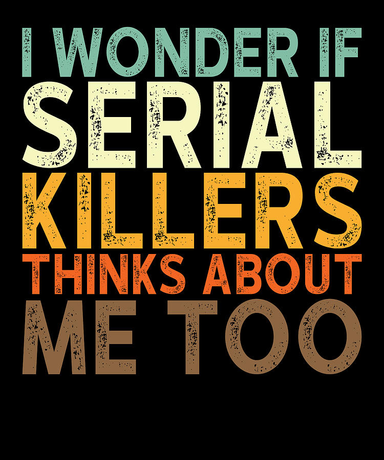 Serial Killer Saying True Crime Digital Art by Manuel Schmucker - Fine ...