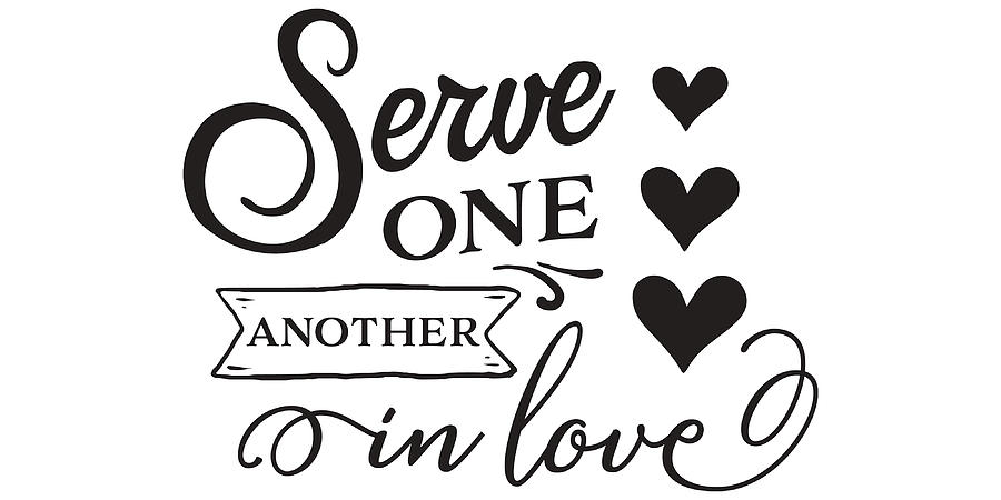 Serve One Another In Love Poster quote Painting by Philip Williams | Pixels