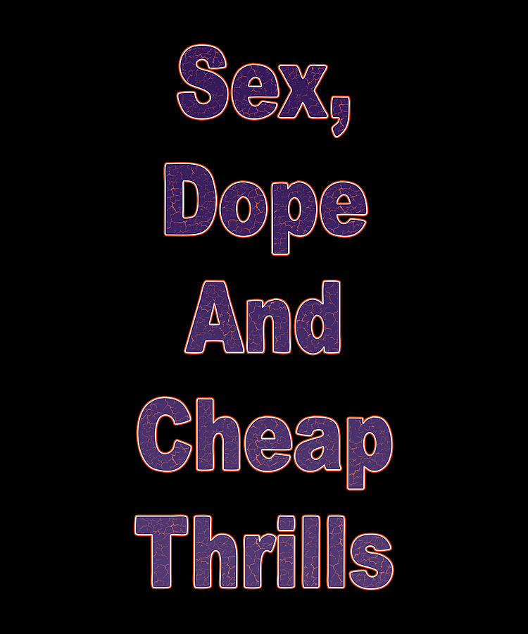 Sex Dope And Cheap Thrills Digital Art By Juju Tara Fine Art America