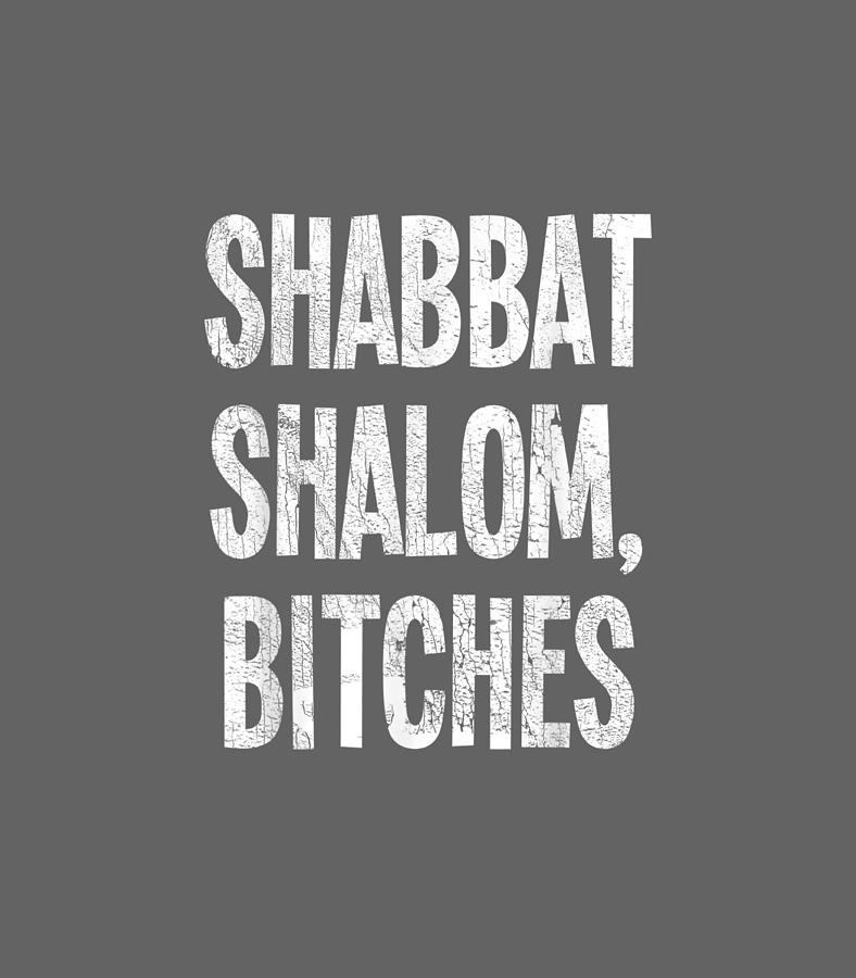 Shabbat Shalom Bitches Funny Jewish Jew Shabbos Digital Art by Sennar ...