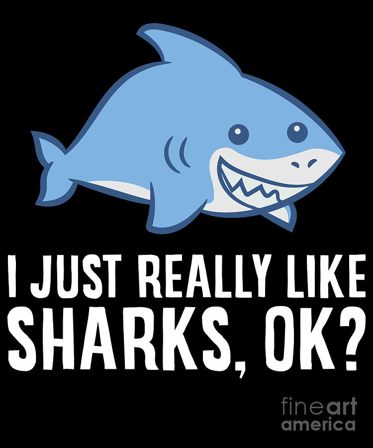 Shark Lover I Just Really Like Sharks Ok Funny Shark Digital Art by EQ ...