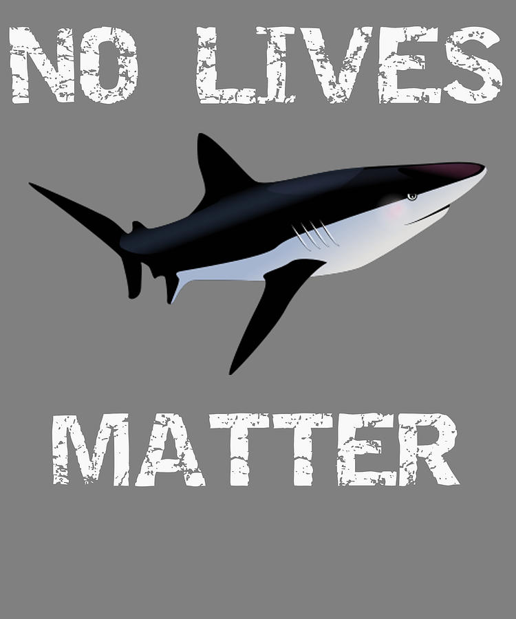 no lives matter shark shirt