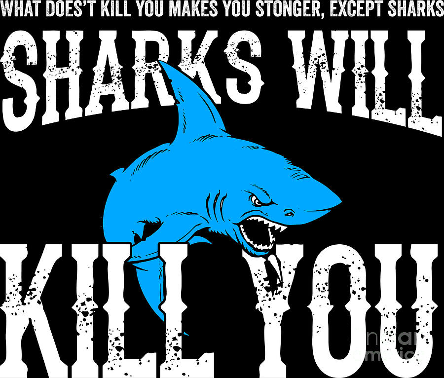 Sharks Will Kill You Funny T Shirt Sarcasm Novelty Offensive Digital 5502