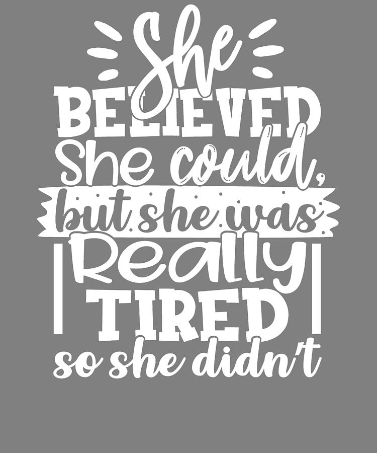 She Believed She Could But She Was Really Tired So She Didnt Digital ...