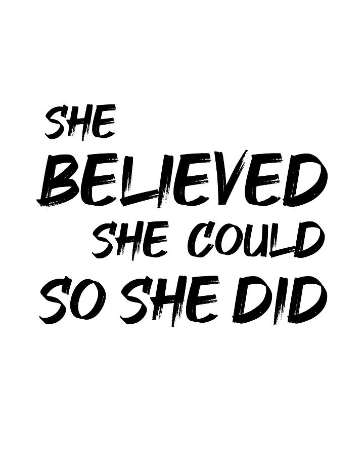 Inspirational Digital Art - She Believed She Could So She Did - R S Grey Quote - Literature - Typography Print 1 by Studio Grafiikka