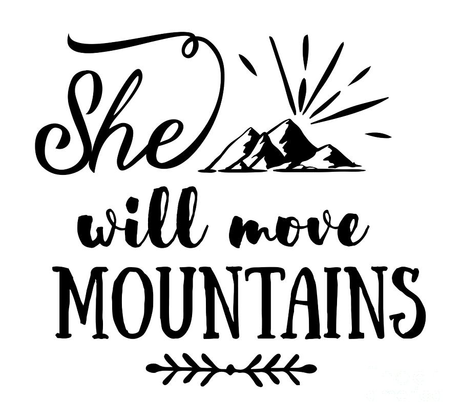 She Will Move Mountains Gift For Hiker Women Nature Lover Quote Adventure Fan Hiking Digital Art By Funny Gift Ideas