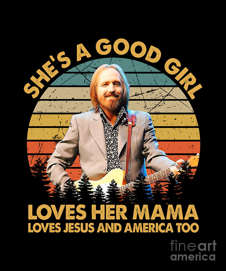 Tom Petty Digital Art - SheS A Good Girl Loves Her Mama Loves Jesus And American Too Vintage by Notorious Artist