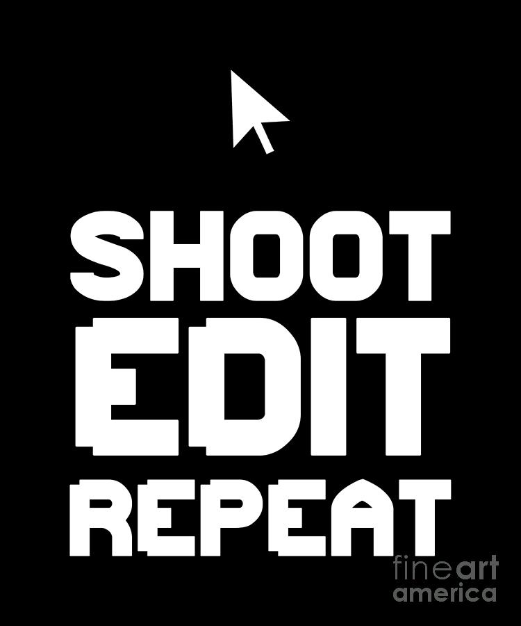 Shoot Edit Repeat Digital Art By Hicham Dahmou