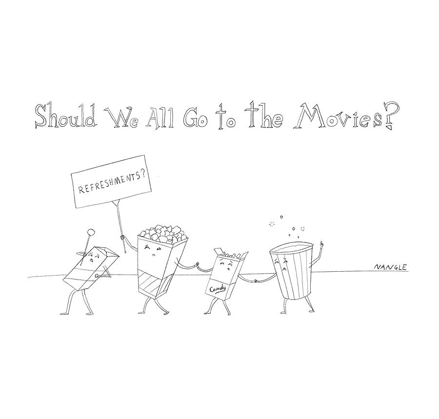 Should We All Go To The Movies? Drawing by Jared Nangle