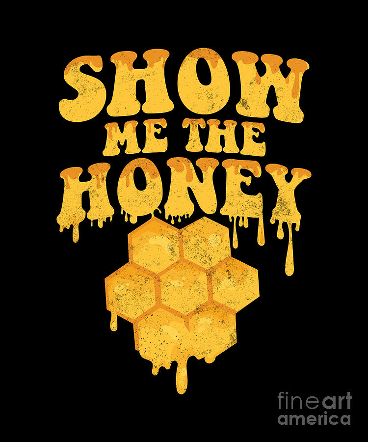 Show Me The Honey Beekeeper Honey Bee Pun Digital Art by Yestic | Fine ...