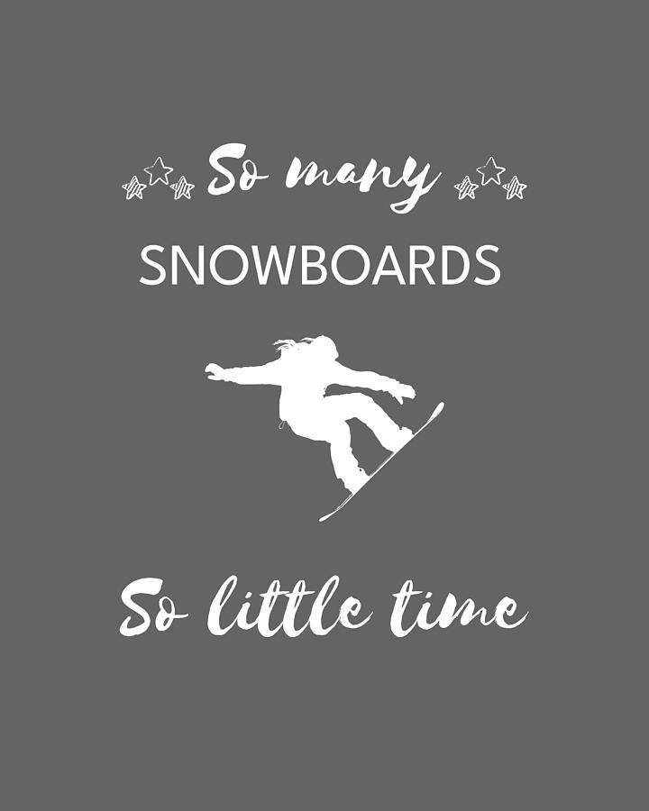 Snowboarding Digital Art - Shred  Smile So Many Snowboards So Little Time by Snowboards Tee