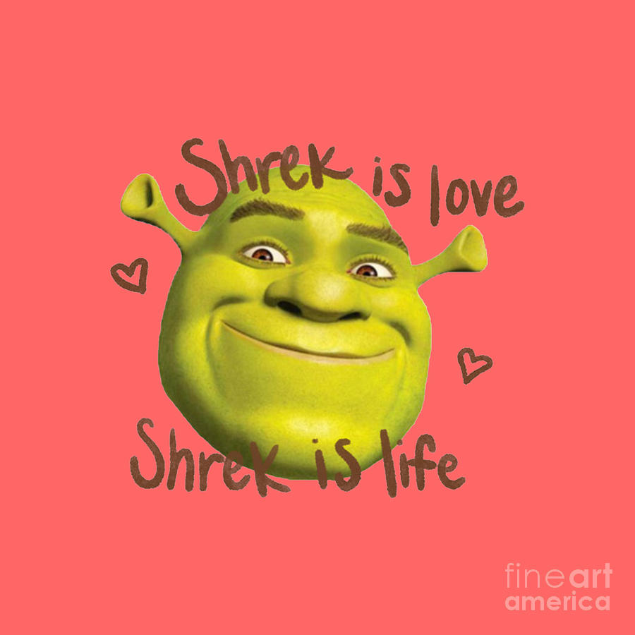 Shrek is Love Shrek is Life Drawing by Laverne T Simpson - Fine Art America