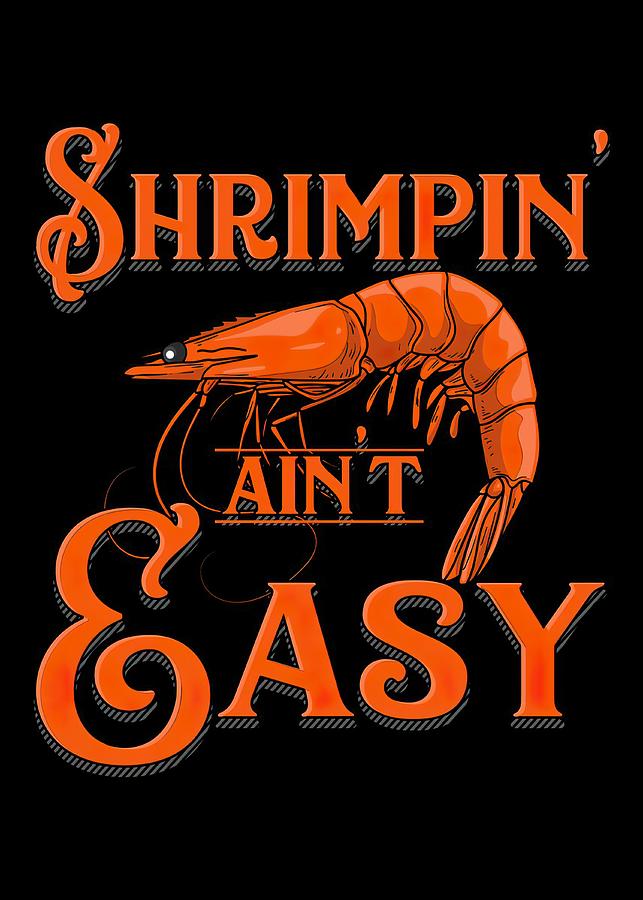 Shrimpin Aint Easy Digital Art by Super Car