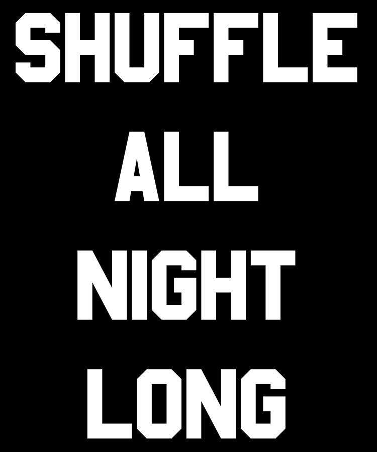 Shuffle All Night Long Dance Digital Art by Flippin Sweet Gear