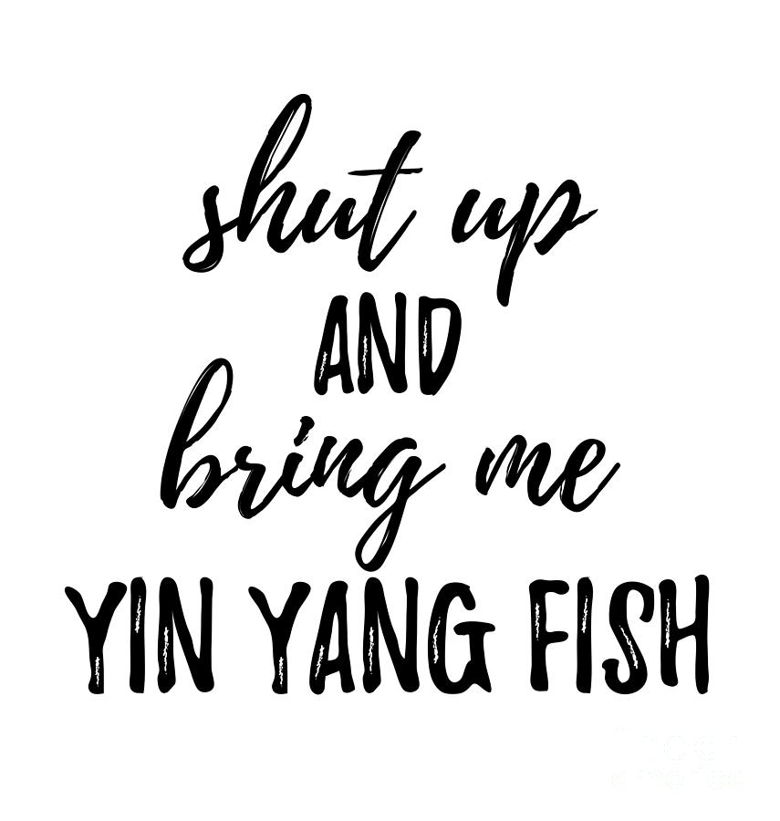 Yin Yang Fish Digital Art - Shut up And Bring Me Yin Yang Fish Food Addict by Jeff Creation