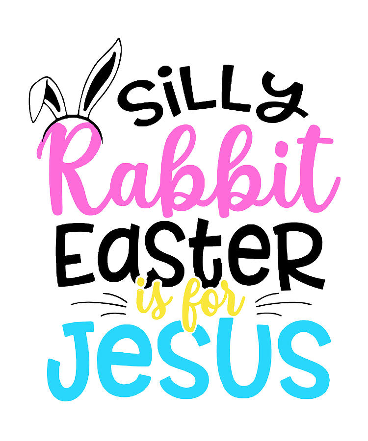 Silly Rabbit Easter Is For Jesus Christian Digital Art by Agus Wahono