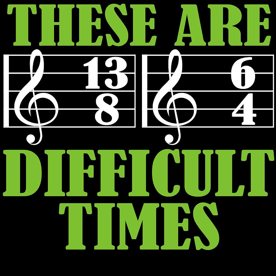 these are difficult times tee shirt